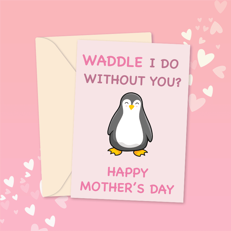 waddle_web Waddle I Do Without You? Mother's Day Card