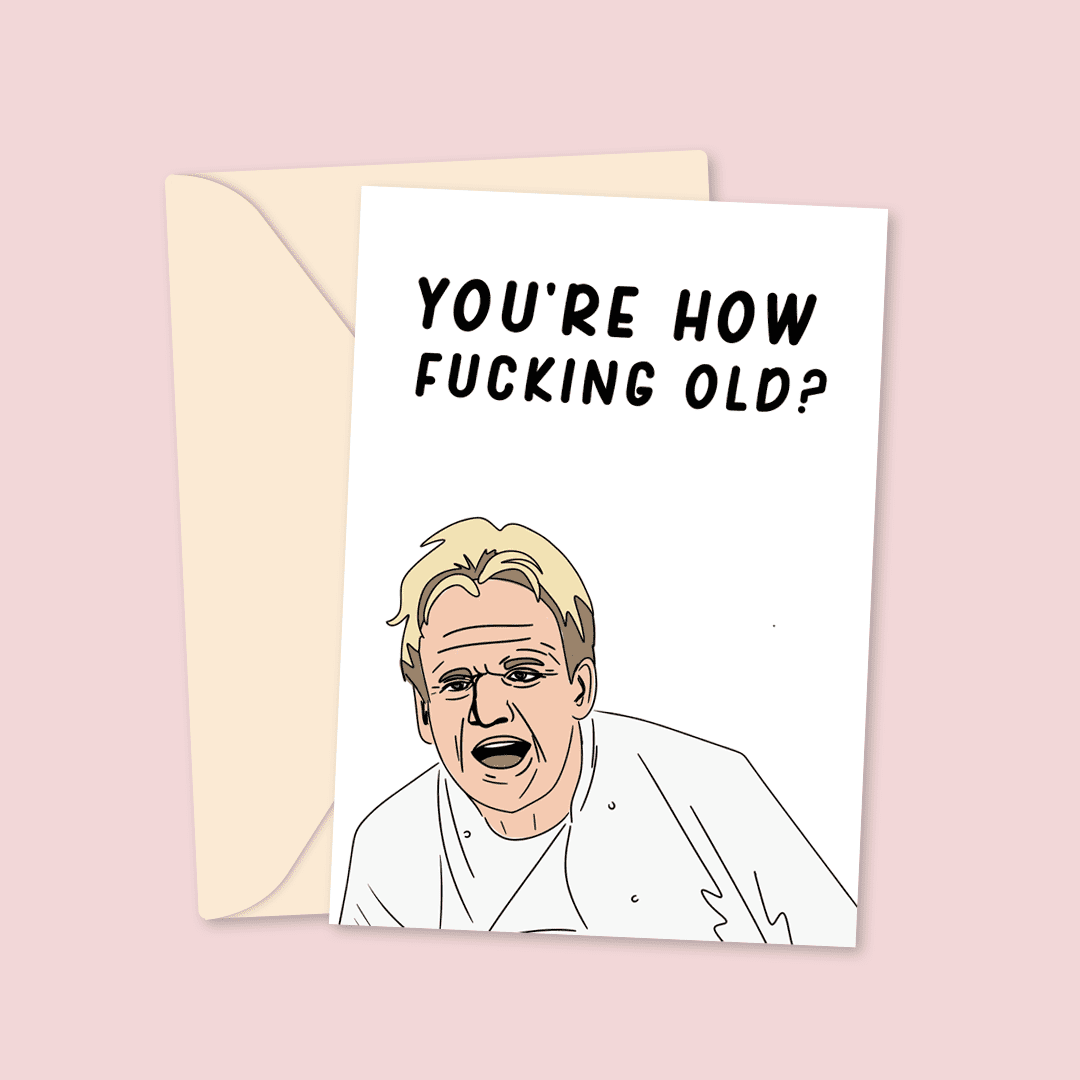 ramseyhowoldweb You're how old Gordan Ramsey Birthday Card