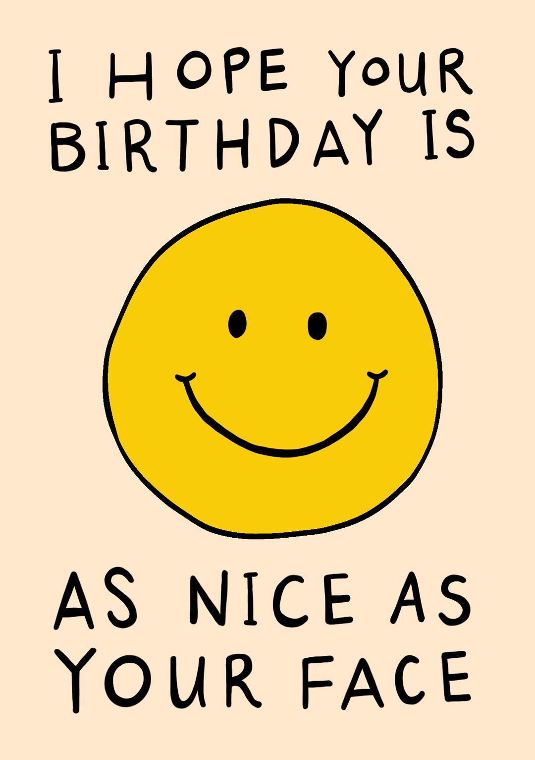 I Hope Your Birthday Is As Nice As Your Face Greetings Card