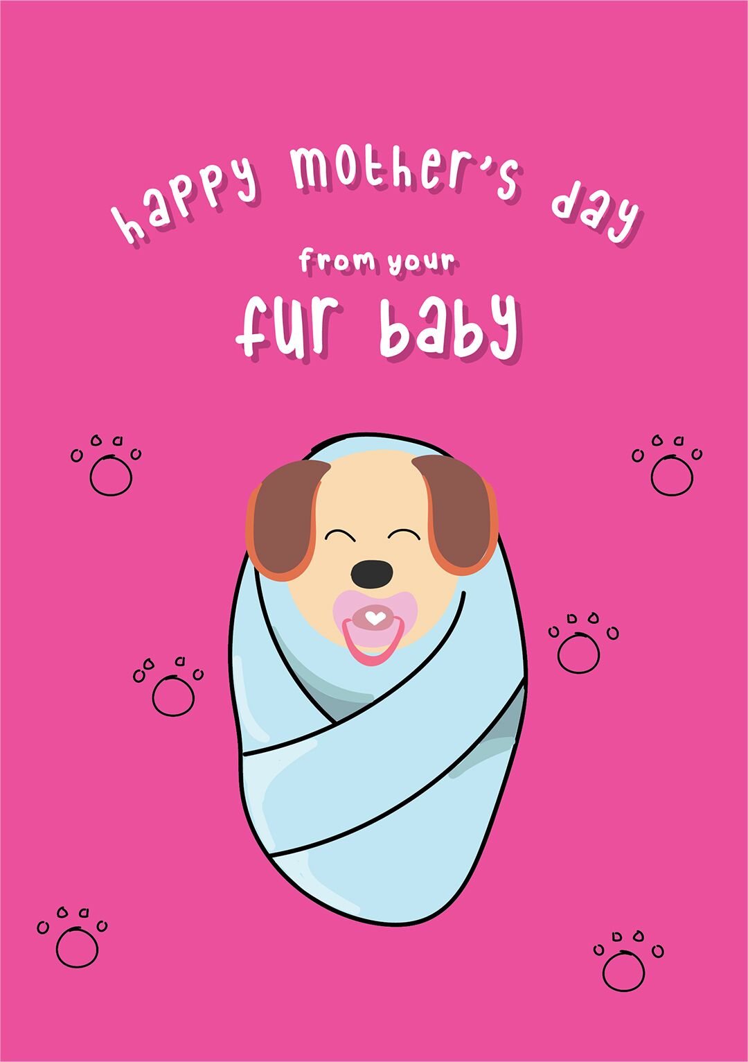 Happy Mother's Day From Your Fur Baby Dog